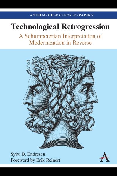 Cover for Sylvi B. Endresen · Technological Retrogression: A Schumpeterian Interpretation of Modernization in Reverse - Anthem Other Canon Economics (Hardcover Book) (2021)