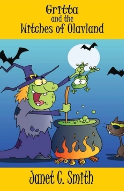 Gritta and the Witches of Olavland - Janet C. Smith - Bücher - Fiction4all - 9781786957139 - 19. November 2021