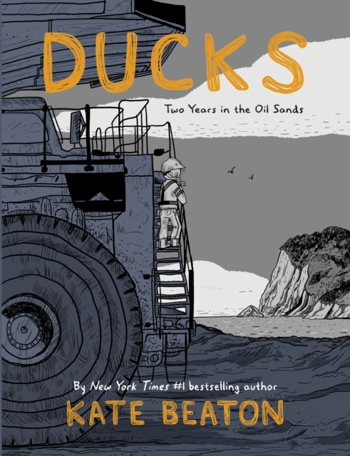 Cover for Kate Beaton · Ducks: Two Years in the Oil Sands: One of Barack Obama’s Favourite Books of 2022 (Gebundenes Buch) (2022)