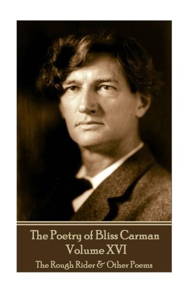 Cover for Bliss Carman · The Poetry of Bliss Carman - Volume XVI (Paperback Bog) (2017)