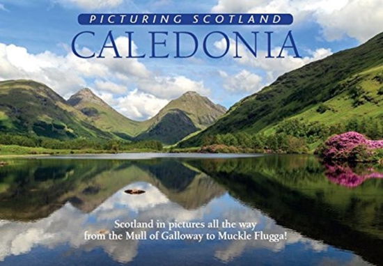 Cover for Colin Nutt · Caledonia: Picturing Scotland: Scotland in pictures all the way from the Mull of Galloway to Muckle Flugga! - Picturing Scotland (Hardcover Book) (2017)