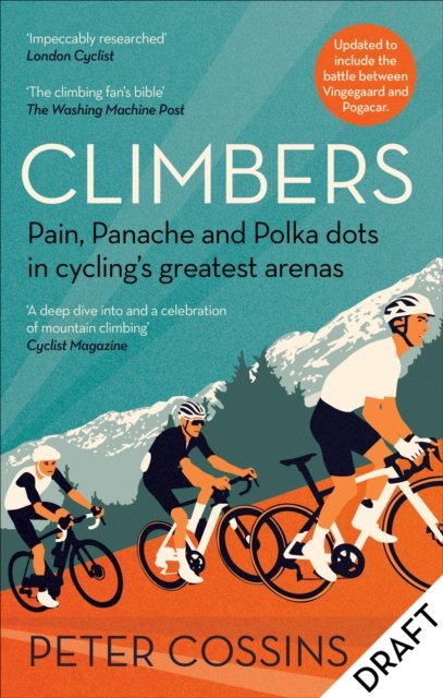Climbers: Pain, panache and polka dots in cycling's greatest arenas - Peter Cossins - Books - Octopus Publishing Group - 9781788403139 - July 6, 2023
