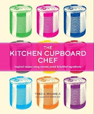 Cover for Theo Michaels · The Kitchen Cupboard Chef: Inspired Recipes Using Canned, Jarred &amp; Bottled Ingredients (Hardcover bog) (2026)