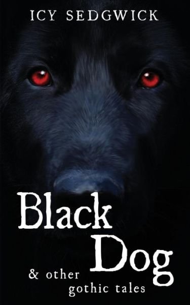 Cover for Icy Sedgwick · Black Dog &amp; Other Gothic Tales (Paperback Book) (2018)