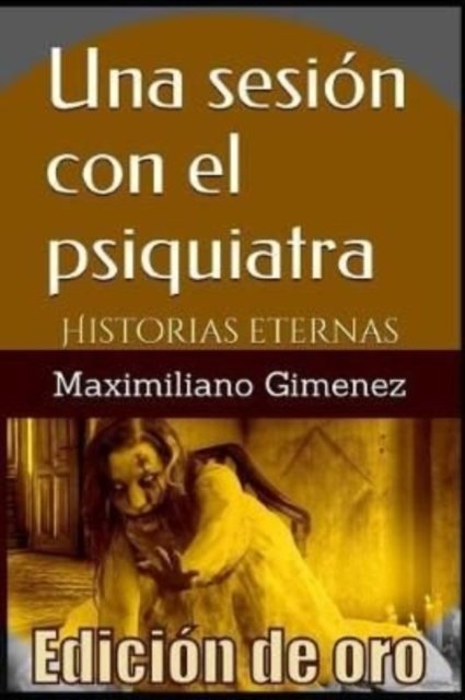 Cover for Maximiliano Gimenez · Edicion de Oro: Una Sesion con el Psiquiatra: Historias Eternas (Pocketbok) (2019)