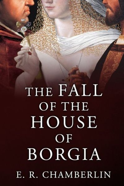 Cover for E.R. Chamberlin · The Fall of the House of Borgia (Paperback Book) (2022)