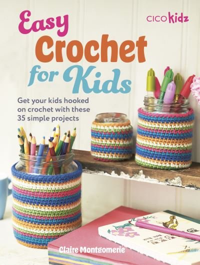 Cover for Claire Montgomerie · Easy Crochet for Kids: 35 Fun and Simple Projects for Children Aged 7 Years + - Easy Crafts for Kids (Paperback Book) [UK edition] (2024)