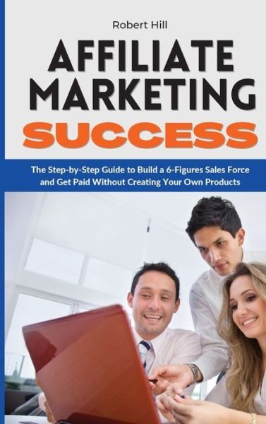 Cover for Robert Hill · Affiliate Marketing Success (Hardcover Book) (2021)