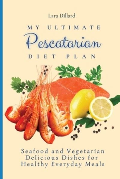 Cover for Lara Dillard · My Ultimate Pescatarian Diet Plan (Paperback Book) (2021)