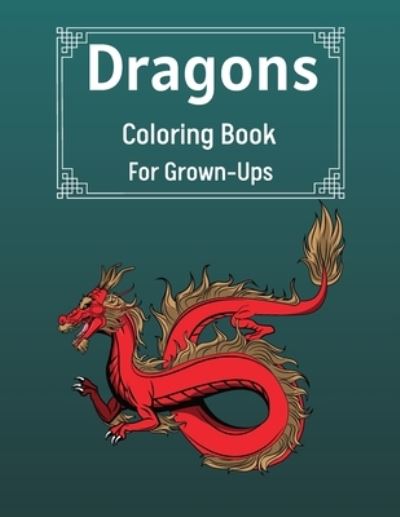 Dragons Coloring Book For Grown-Ups - Benedict Sutcliff - Books - Worldwide Spark Publish - 9781803892139 - September 23, 2021