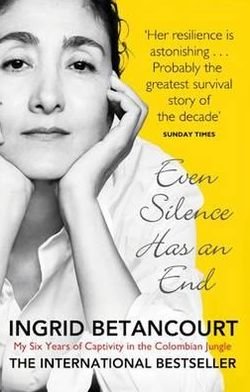Cover for Ingrid Betancourt · Even Silence Has An End: My Six Years of Captivity in the Colombian Jungle (Paperback Book) (2011)