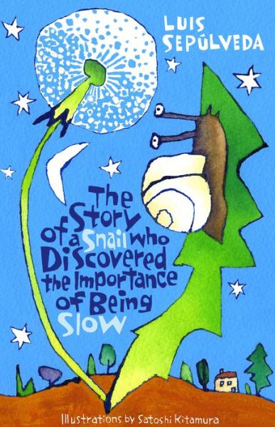 The Story of a Snail Who Discovered the Importance of Being Slow - Luis Sepulveda - Books - Alma Books Ltd - 9781846884139 - March 23, 2017