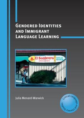 Cover for Julia Menard-Warwick · Gendered Identities and Immigrant Language Learning - Critical Language and Literacy Studies (Paperback Book) (2009)