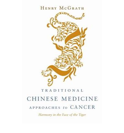 Cover for Henry McGrath · Traditional Chinese Medicine Approaches to Cancer: Harmony in the Face of the Tiger (Paperback Book) (2009)