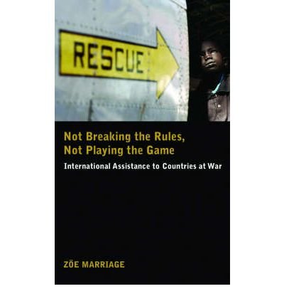 Cover for Zoe Marriage · Not Breaking the Rules Not Playing the Game: International Assistance to Countries at War (Taschenbuch) (2006)