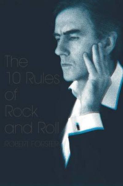 The 10 Rules of Rock and Roll : Collected Music Writings / 2005-09 - Robert Forster - Livros - Foruli Codex - 9781905792139 - 1 de outubro de 2017