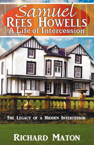 Cover for Richard A. Maton · Samuel Rees Howells, a Life of Intercession: The Legacy of Prayer and Spiritual Warfare of an Intercessor (Paperback Book) (2012)