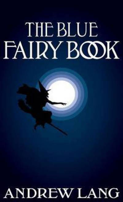Cover for Andrew Lang · The Blue Fairy Book (Hardcover Book) (2015)
