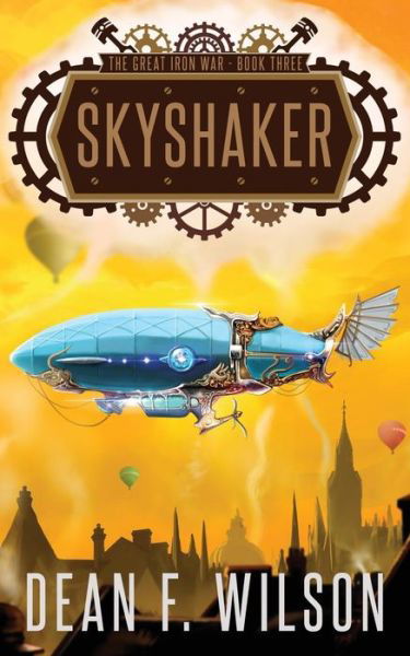 Skyshaker (The Great Iron War, Book 3) - Dean F Wilson - Books - Dioscuri Press - 9781909356139 - August 29, 2015