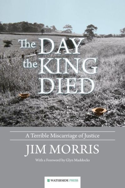 Cover for Jim Morris · The Day the King Died: A Terrible Miscarriage of Justice (Pocketbok) (2015)