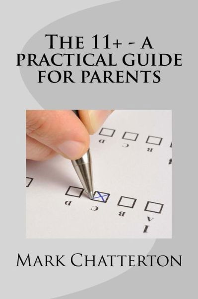Mark Chatterton · The 11+ A Practical Guide for Parents (Paperback Book) (2015)