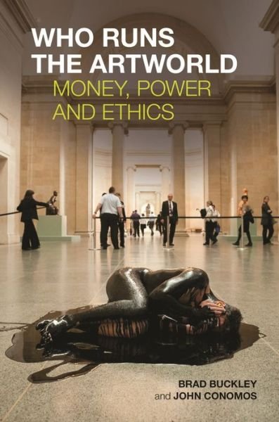 Cover for Brad Buckley · Who Runs the Artworld: Money, Power and Ethics (Paperback Book) (2017)