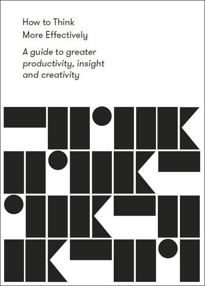 Cover for The School of Life · How to Think More Effectively: a guide to greater productivity, insight and creativity (Paperback Bog) (2020)