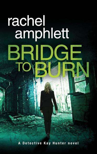 Cover for Rachel Amphlett · Bridge to Burn - Detective Kay Hunter (Hardcover Book) (2019)