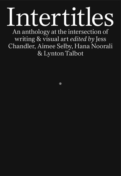 Intertitles: An anthology at the intersection of writing & visual art - - Books - Prototype Publishing Ltd. - 9781913513139 - April 14, 2021