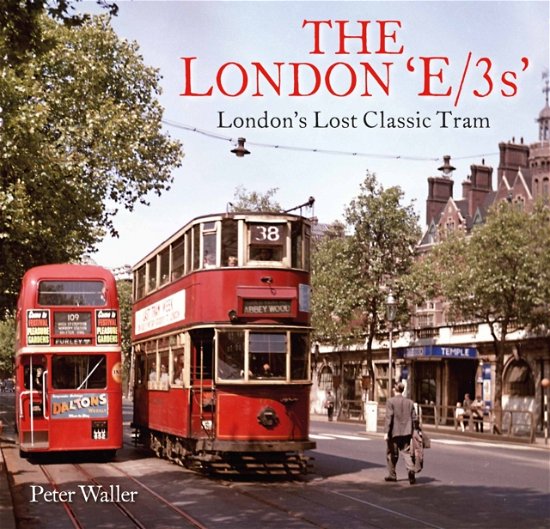 Cover for Peter Waller · The London 'E/3s': London's Lost Classic Tram (Paperback Book) (2023)