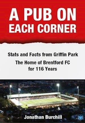 Cover for Jonathan Burchill · A Pub on Each Corner: Stats and Facts from Griffin Park - The Home of Brentford FC for 116 Years (Taschenbuch) (2022)