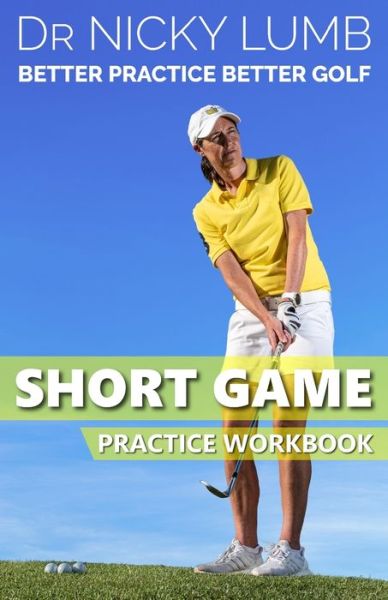 Better Practice Better Golf Short Game Practice Workbook - Nicky Lumb - Books - Blue Horizon Publishing - 9781914321139 - June 17, 2021