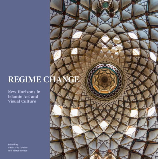 Cover for Christiane Gruber · Regime Change: New Horizons in Islamic Art and Visual Culture - Art Series (Hardcover Book) (2024)