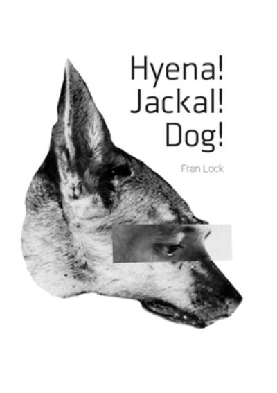 Cover for Fran Lock · Hyena! Jackal! Dog! (Paperback Book) (2021)