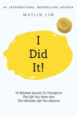 Cover for Maylin Lim · I Did It! 16 Mindset Secrets To Transform The Life You Have Into The Ultimate life You Deserve (Paperback Book) (2020)