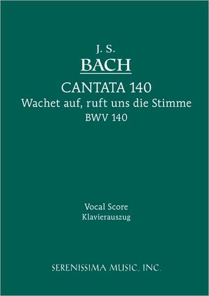 Cantata No. 140: Wachet Auf, Ruft Uns Die Stimme, Bwv 140 - Vocal Score - Johann Sebastian Bach - Bøger - Serenissima Music, Inc. - 9781932419139 - 30. august 2005