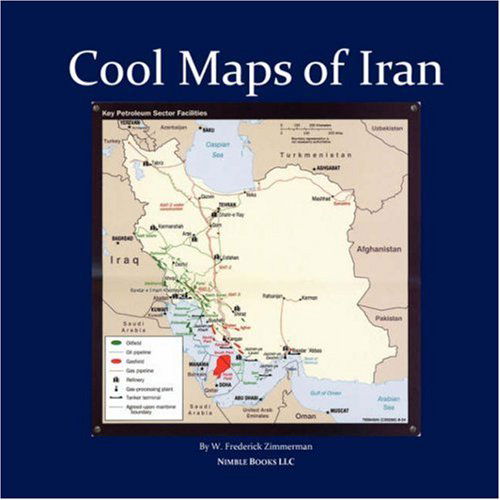 Cover for W Frederick Zimmerman · Cool Maps of Iran: Persian History, Oil Wealth, Politics, Population, Religion, Satellite, WMD and More (Paperback Book) (2007)