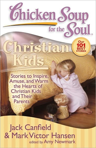 Cover for Canfield, Jack (The Foundation for Self-esteem) · Chicken Soup for the Soul: Christian Kids: Stories to Inspire, Amuse, and Warm the Hearts of Christian Kids and Their Parents - Chicken Soup for the Soul (Paperback Bog) (2008)