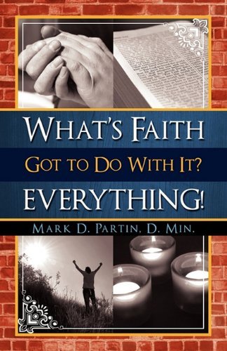 Cover for Mark Partin · What's Faith Got to Do with It? Everything! (Pocketbok) (2011)