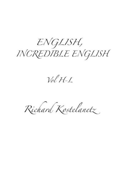 Cover for Richard Kostelanetz · English, Incredible English Vol H-l (Paperback Book) (2013)