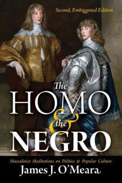 Cover for James J O'Meara · The Homo and the Negro: Masculinist Meditations on Politics and Popular Culture (Paperback Book) (2017)