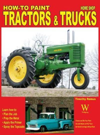 How to Paint Tractors & Trucks - Timothy Remus - Books - Wolfgang Publications - 9781941064139 - February 9, 2015