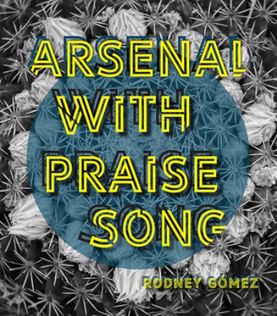 Arsenal with Praise Song - Rodney Gomez - Books - Orison Books - 9781949039139 - January 5, 2021