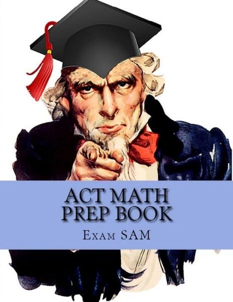 ACT Math Prep Book - Exam Sam - Bøker - Exam SAM Study Aids and Media - 9781949282139 - 21. januar 2018