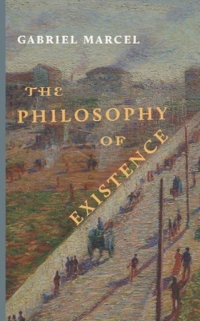 Cover for Gabriel Marcel · The Philosophy of Existence (Pocketbok) (2018)