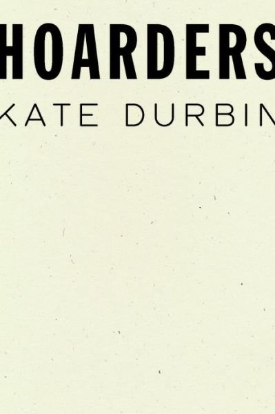 Cover for Kate Durbin · Hoarders (Paperback Book) (2021)