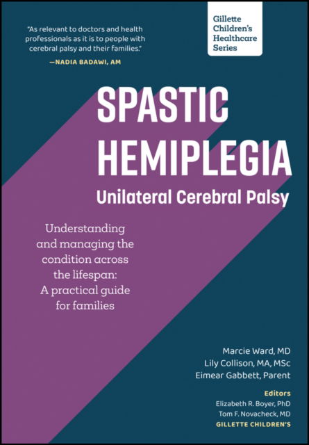 Spastic Hemiplegia: Unilateral Cerebral Palsy: Understanding and Managing the Condition across the Lifespan: A Practical Guide for Families - Ward, Marcie (Gillette Children's Hospital and Clinics, MN) - Bøger - Gillette Childrens Healthcare Press - 9781952181139 - 12. november 2024