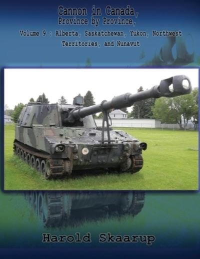 Cover for Harold A. Skaarup · Cannon in Canada, Province by Province, Volume 9 (Book) (2022)