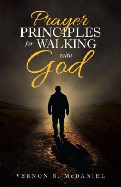 Vernon B McDaniel · Prayer Principles for Walking with God (Paperback Book) (2018)