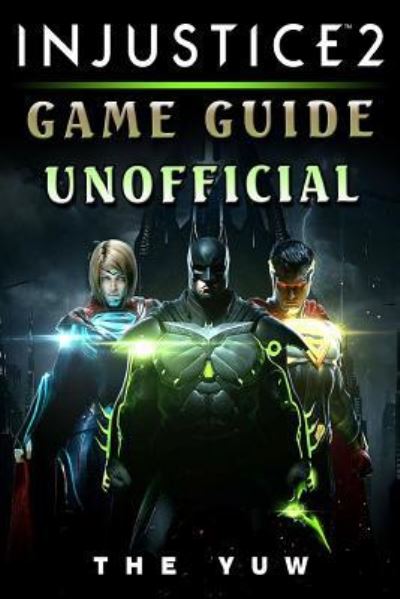 Cover for The Yuw · Injustice 2 Game Guide Unofficial (Paperback Book) (2017)